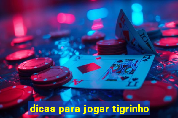 dicas para jogar tigrinho